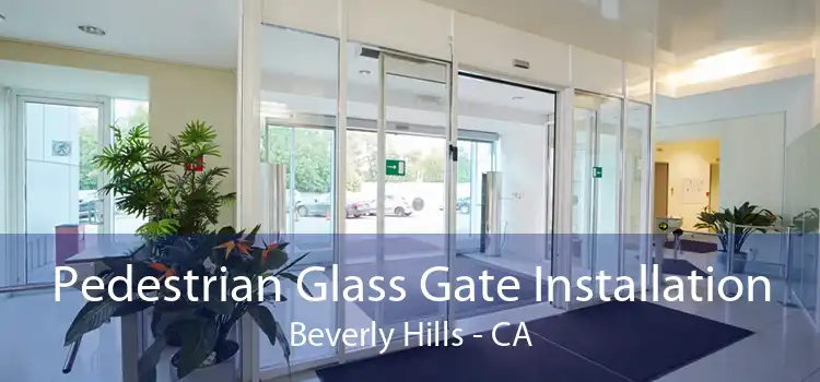 Pedestrian Glass Gate Installation Beverly Hills - CA