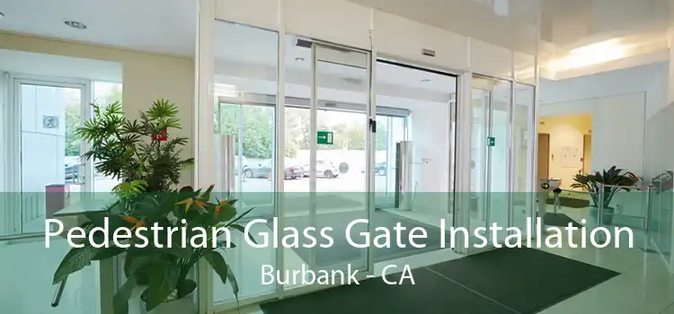 Pedestrian Glass Gate Installation Burbank - CA