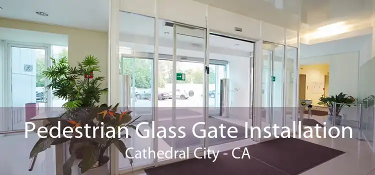 Pedestrian Glass Gate Installation Cathedral City - CA