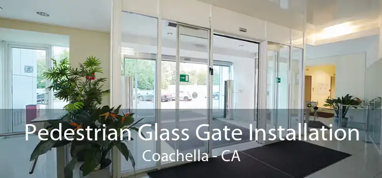 Pedestrian Glass Gate Installation Coachella - CA