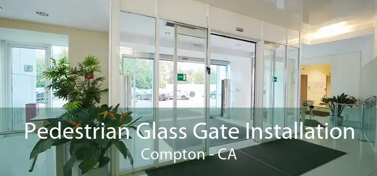 Pedestrian Glass Gate Installation Compton - CA