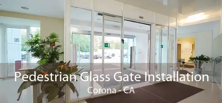 Pedestrian Glass Gate Installation Corona - CA