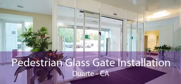 Pedestrian Glass Gate Installation Duarte - CA