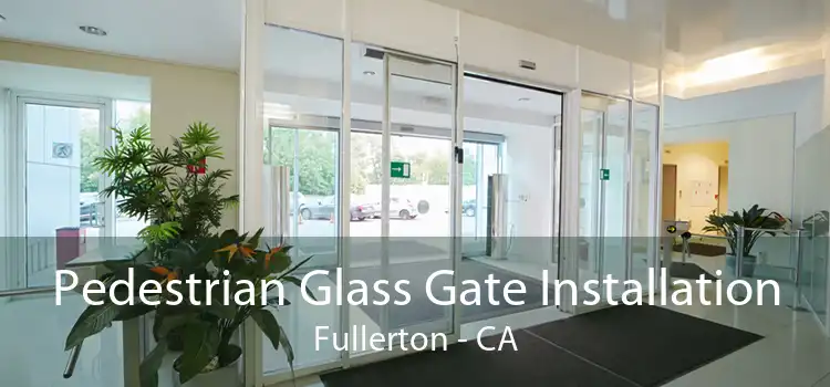 Pedestrian Glass Gate Installation Fullerton - CA