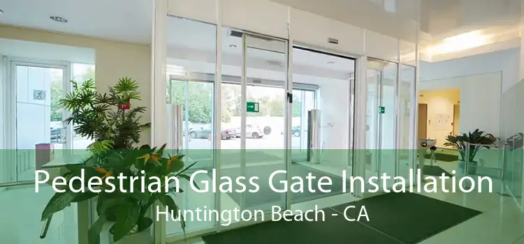 Pedestrian Glass Gate Installation Huntington Beach - CA