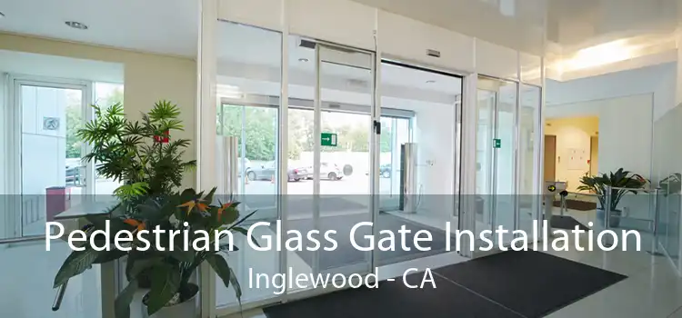 Pedestrian Glass Gate Installation Inglewood - CA