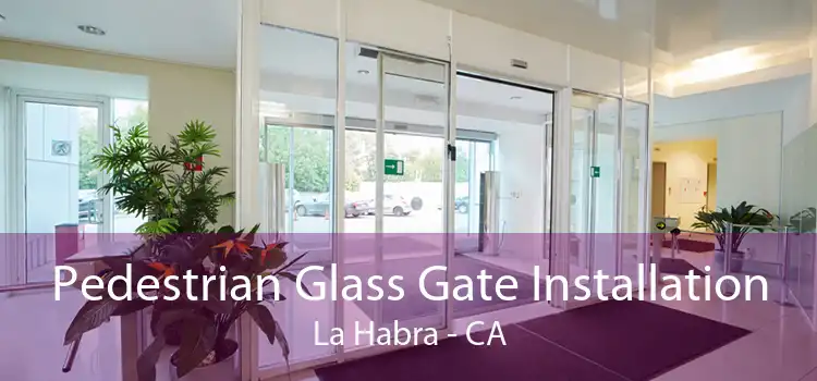 Pedestrian Glass Gate Installation La Habra - CA