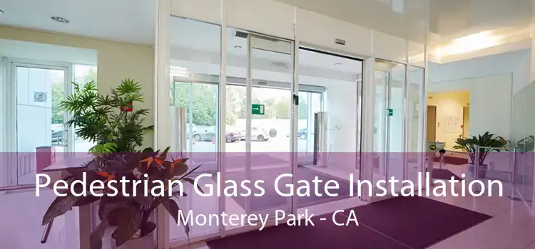 Pedestrian Glass Gate Installation Monterey Park - CA