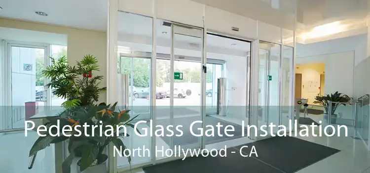 Pedestrian Glass Gate Installation North Hollywood - CA