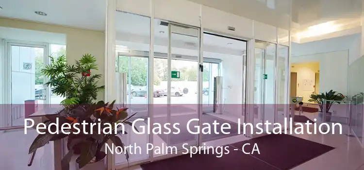 Pedestrian Glass Gate Installation North Palm Springs - CA