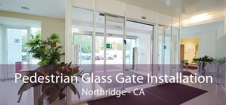 Pedestrian Glass Gate Installation Northridge - CA