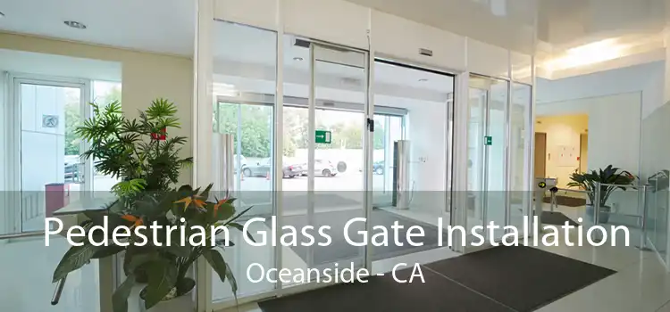 Pedestrian Glass Gate Installation Oceanside - CA