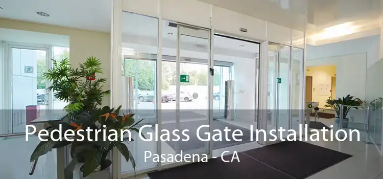 Pedestrian Glass Gate Installation Pasadena - CA