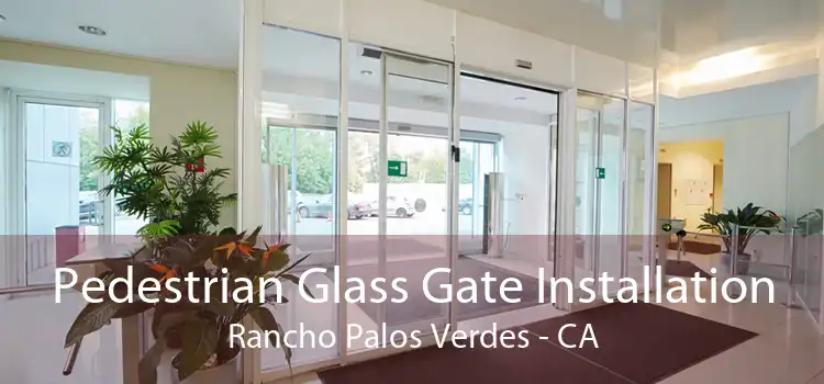 Pedestrian Glass Gate Installation Rancho Palos Verdes - CA