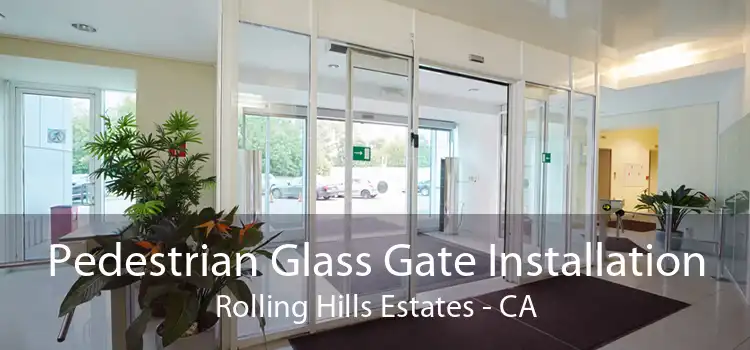 Pedestrian Glass Gate Installation Rolling Hills Estates - CA