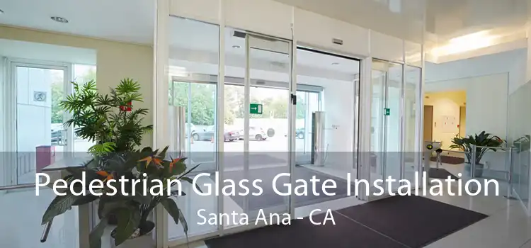 Pedestrian Glass Gate Installation Santa Ana - CA