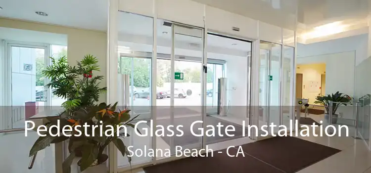 Pedestrian Glass Gate Installation Solana Beach - CA