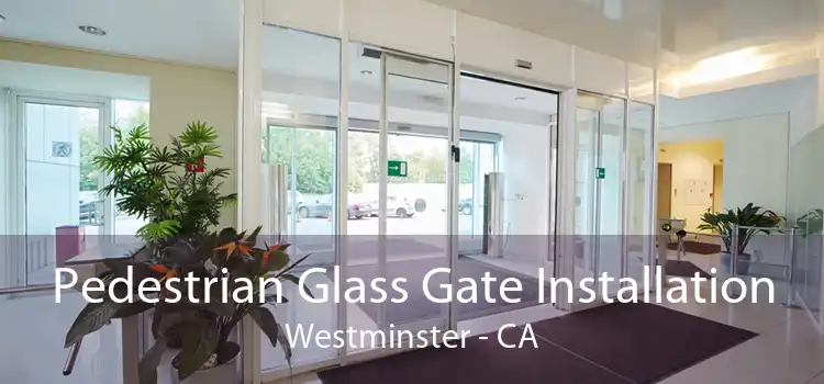 Pedestrian Glass Gate Installation Westminster - CA