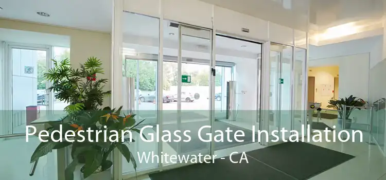 Pedestrian Glass Gate Installation Whitewater - CA