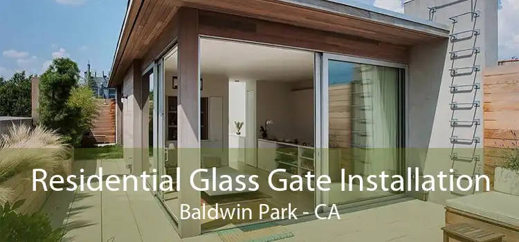 Residential Glass Gate Installation Baldwin Park - CA