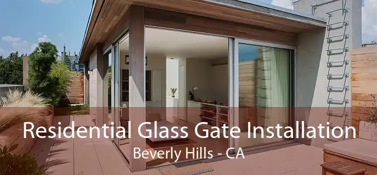 Residential Glass Gate Installation Beverly Hills - CA