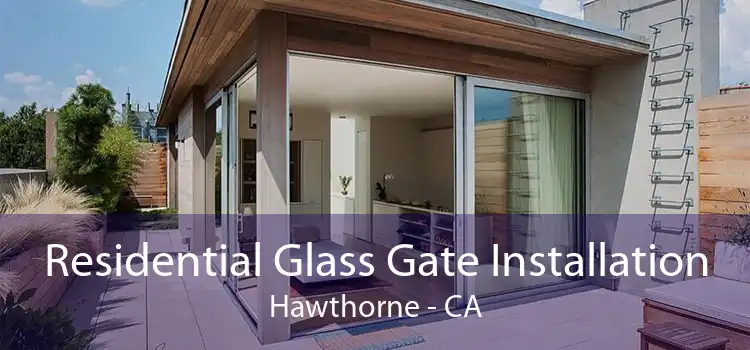 Residential Glass Gate Installation Hawthorne - CA