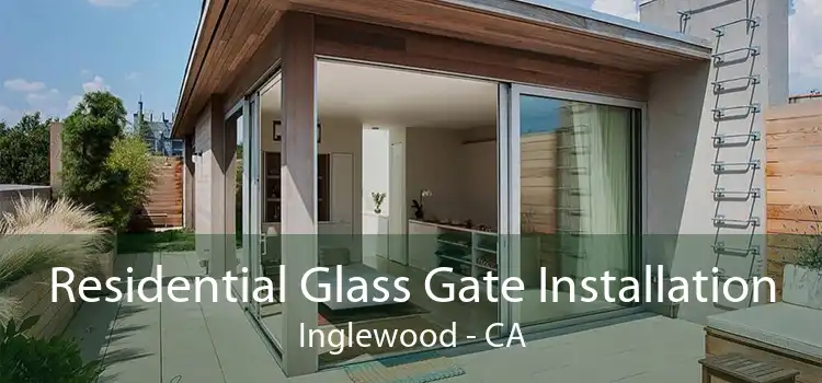 Residential Glass Gate Installation Inglewood - CA