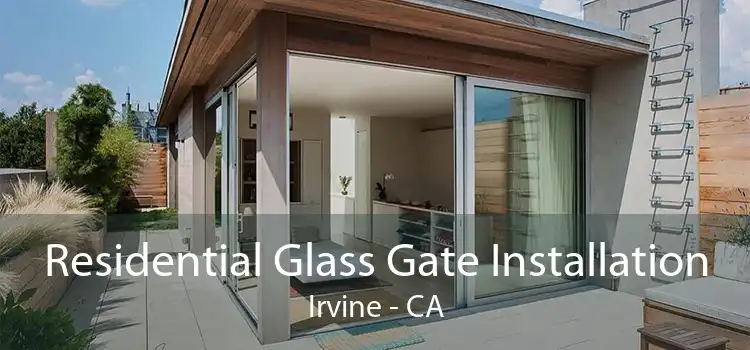 Residential Glass Gate Installation Irvine - CA