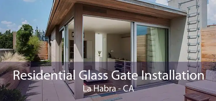 Residential Glass Gate Installation La Habra - CA