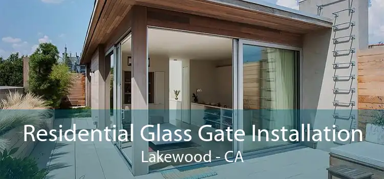 Residential Glass Gate Installation Lakewood - CA