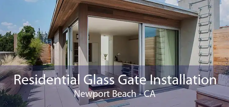 Residential Glass Gate Installation Newport Beach - CA