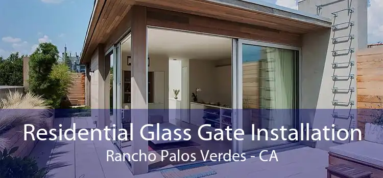 Residential Glass Gate Installation Rancho Palos Verdes - CA