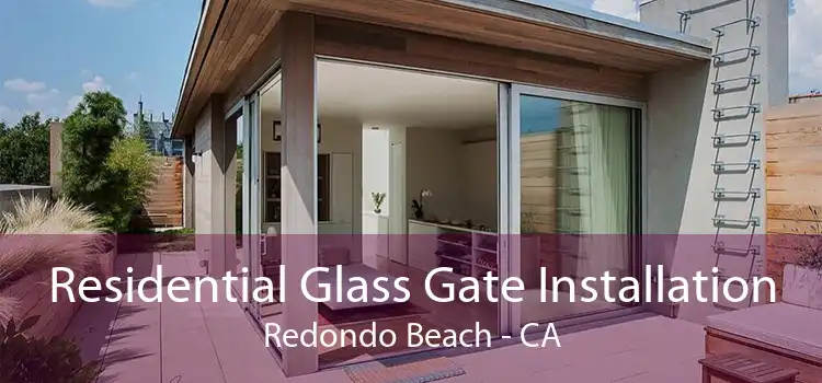 Residential Glass Gate Installation Redondo Beach - CA