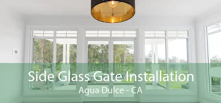 Side Glass Gate Installation Agua Dulce - CA