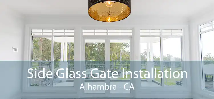 Side Glass Gate Installation Alhambra - CA