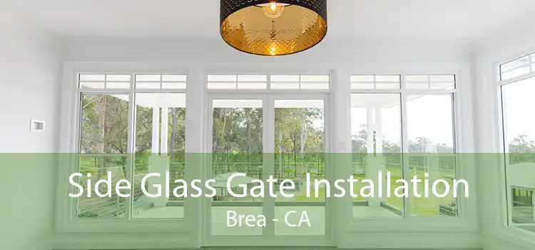 Side Glass Gate Installation Brea - CA