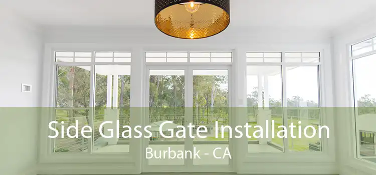 Side Glass Gate Installation Burbank - CA