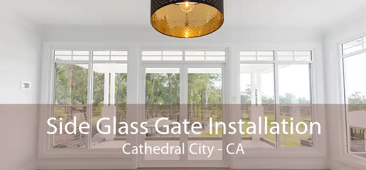 Side Glass Gate Installation Cathedral City - CA