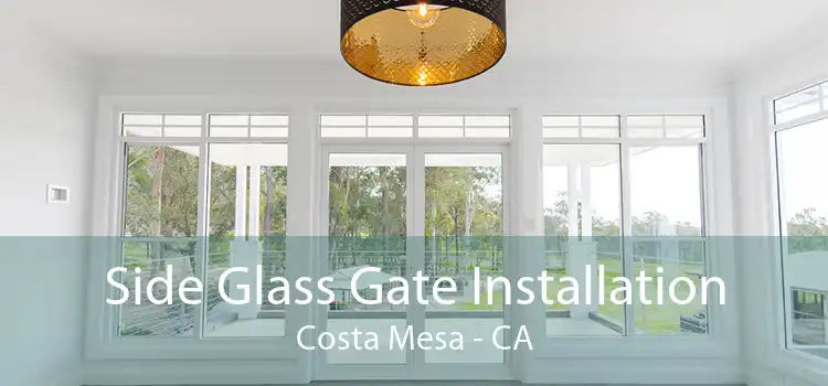 Side Glass Gate Installation Costa Mesa - CA