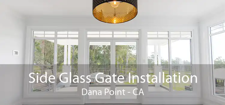 Side Glass Gate Installation Dana Point - CA