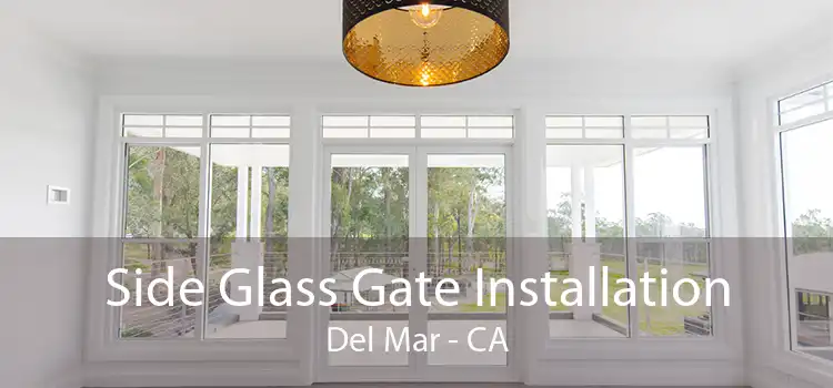 Side Glass Gate Installation Del Mar - CA