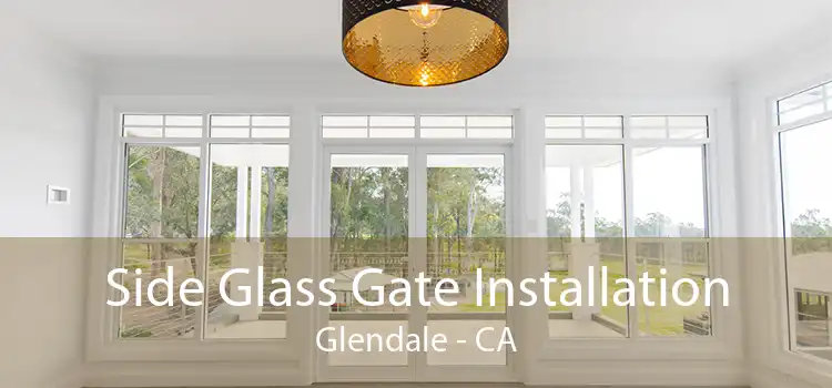 Side Glass Gate Installation Glendale - CA