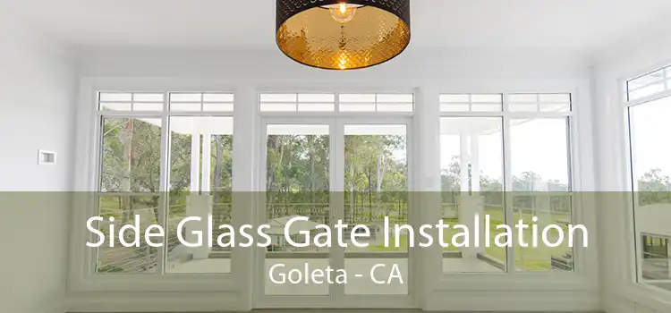 Side Glass Gate Installation Goleta - CA