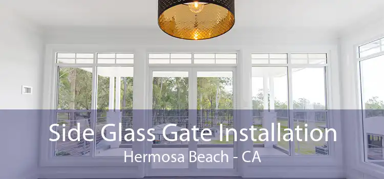 Side Glass Gate Installation Hermosa Beach - CA