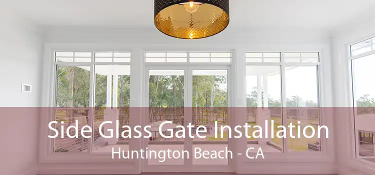 Side Glass Gate Installation Huntington Beach - CA