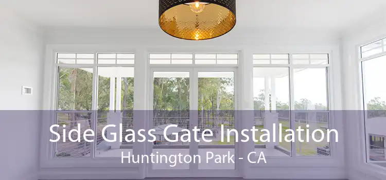 Side Glass Gate Installation Huntington Park - CA