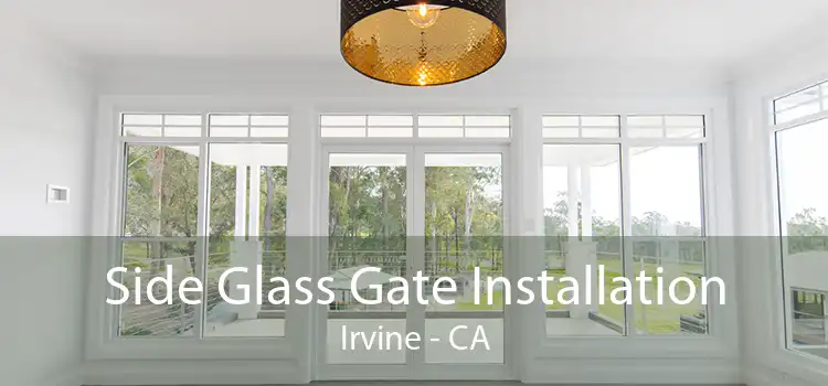 Side Glass Gate Installation Irvine - CA