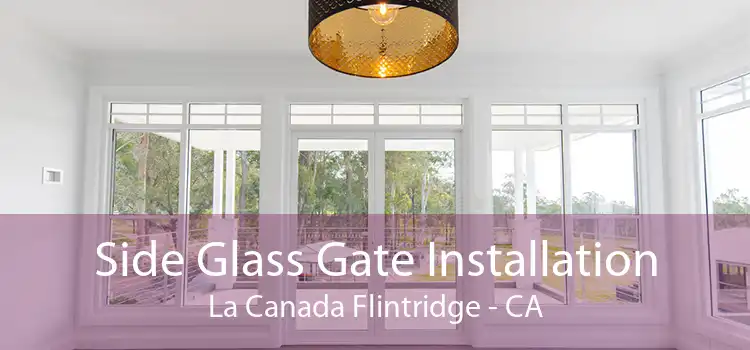 Side Glass Gate Installation La Canada Flintridge - CA