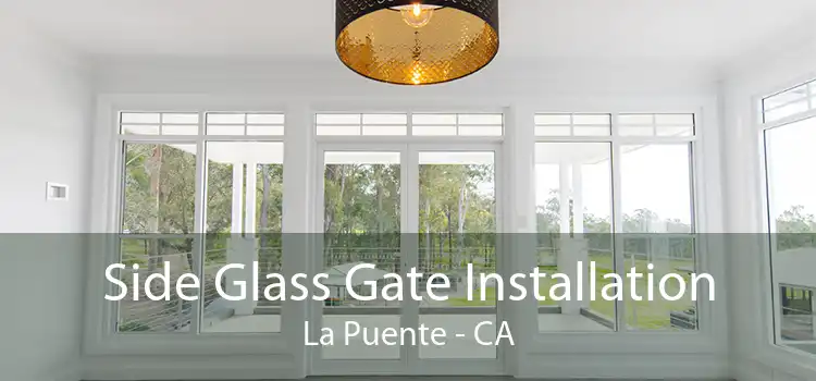 Side Glass Gate Installation La Puente - CA