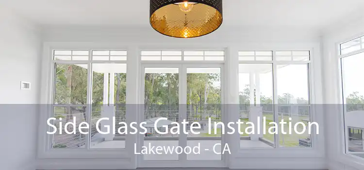 Side Glass Gate Installation Lakewood - CA